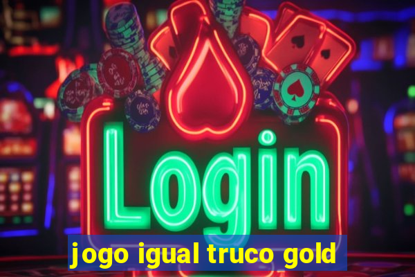 jogo igual truco gold